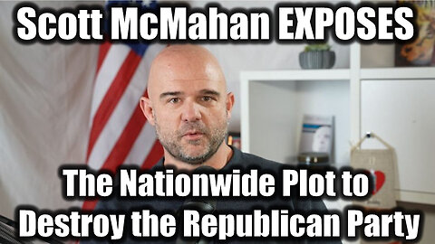 Scott McMahan on the Nationwide Covert Operation to Destroy the Republican Party