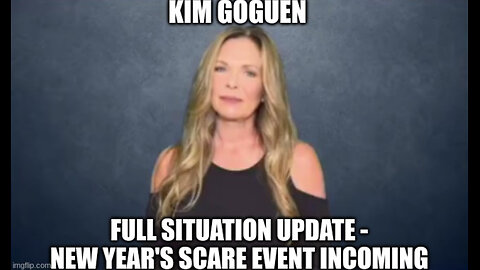 Kim Goguen: Full Situation Update - New Year's Scare Event INCOMING