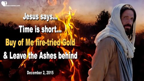 Rhema Nov 5, 2022 ❤️ Time is short... Buy of Me fire-tried Gold & Leave the Ashes behind
