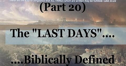 #20) Daniel 8 & 11: The "End" of What? (The Last Days....Biblically Defined Series)