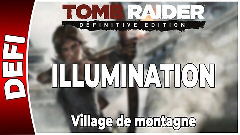 Tomb Raider (2013) - Défi - ILLUMINATION - Village de montagne [FR PS4]