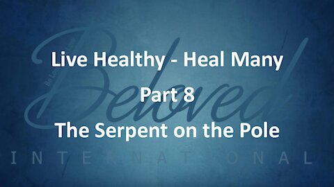 Live Healthy - Heal Many (part 8) "The Serpent on the Pole"