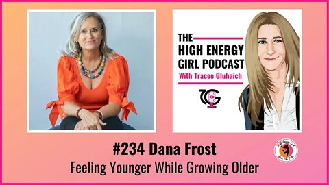 #234 Dana Frost - Feeling Younger While Growing Older