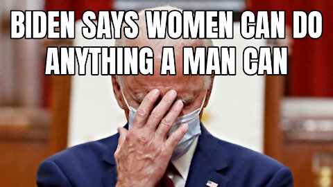 Biden Says Women Can Do Anything A Man Can