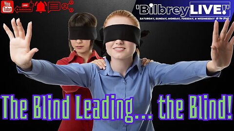 "The Blind Leading... the Blind!" | Bilbrey LIVE!