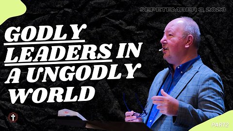 "Godly Leaders In A Ungodly World" | Part 2 | Pastor Ron Russell