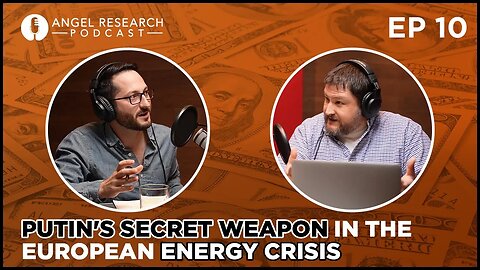 Putin's Secret Weapon in the European Energy Crisis - Angel Research Podcast Ep. 10