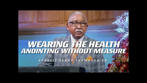 Wearing The Health Anointing Without Measure | Apostle Leroy Thompson Sr.