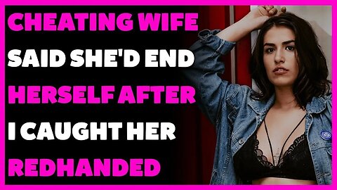 Cheating Wife Said She'd END HERSELF After I Caught Her Redhanded (Reddit Cheating)