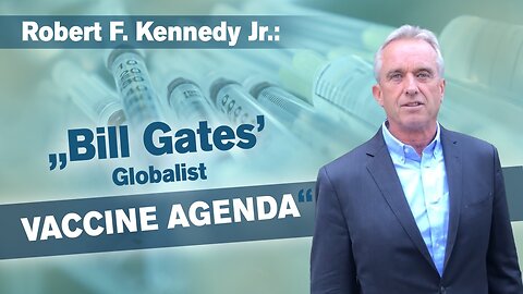 Bill Gates Globalist Vaccine Agenda - by Robert F. Kennedy Jr. | www.kla.tv/16254