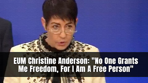 EUM Christine Anderson: "No One Grants Me Freedom, For I Am A Free Person"