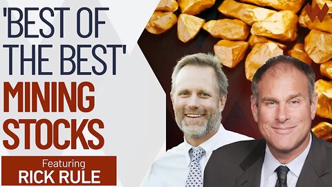 Rick Rule: The Top 5 "Best Of The Best" Mining Stocks