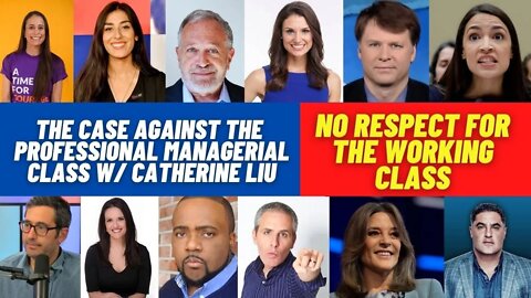 The Professional Managerial Class is Enemy #1 | Catherine Liu Joins