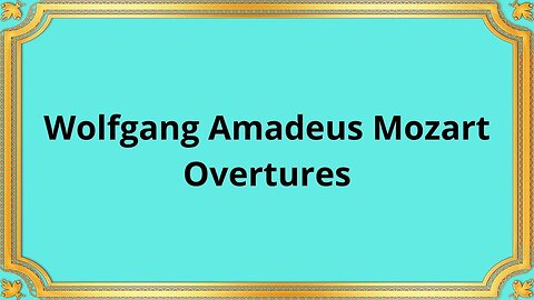 Wolfgang Amadeus Mozart Overtures