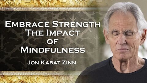 JON KABAT ZINN, Discover the Strength of Mindfulness