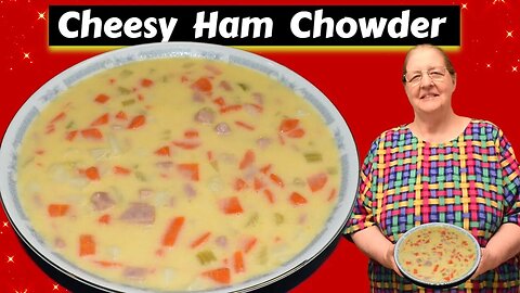 Delicious Homemade Cheesy Ham Chowder, a Winter Comfort Food