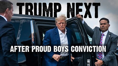 Trump Next After Proud Boys Conviction!
