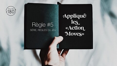 Règle #5, Applique les "Action Moves"