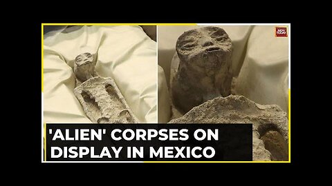 Ancient Aliens Corpses Presented’ to Mexico’s Congress