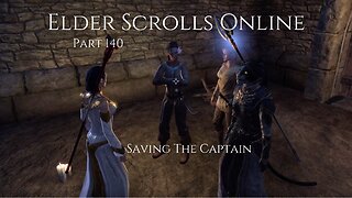 The Elder Scrolls Online Part 140 - Saving The Captain