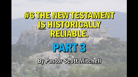 The NT is Historically Reliable pt3 (updated) Pastor Scott Mitchell