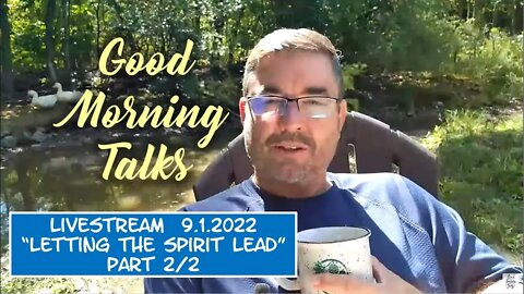 Good Morning Talk on Sept 1st 2022 - "Letting The Spirit Lead" Part 2/2