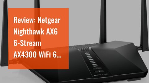 Review: Netgear Nighthawk AX6 6-Stream AX4300 WiFi 6 Router (RAX45-100NAS)