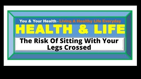 THE RISK OF SITTING WITH YOUR LEGS CROSSED