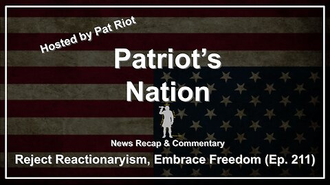 Reject Reactionaryism, Embrace Freedom (Ep. 211) - Patriot's Nation