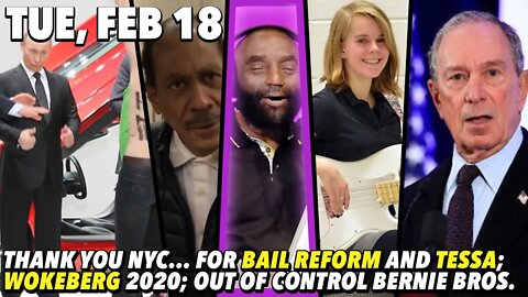 2/18/20 Tue: Bail Reform Is LIT; Bloomberg Like WHAT THE; Deport All America Haters