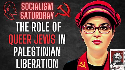 Socialism Saturday: The Role of QUEER JEWS in Palestinian Liberation