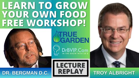 "Learn How to Grow Your Own Food" Dr. B with Troy Albright - Workshop Replay
