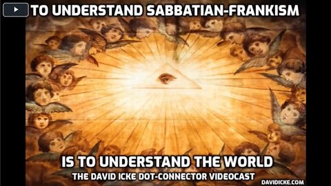 To Understand Sabbatian Frankism, Is To Understand The World - David Icke (In 2019)
