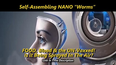 Self-Assembling NANO Worms FOOD, Blood & the UN-Vaxxed! Is it Being Sprayed In The Air?