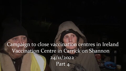 CAMPAIGN TO CLOSE VACCINATION CENTRES IN IRELAND. CARRICK ON SHANNON, 24/11/2022 - PART 4