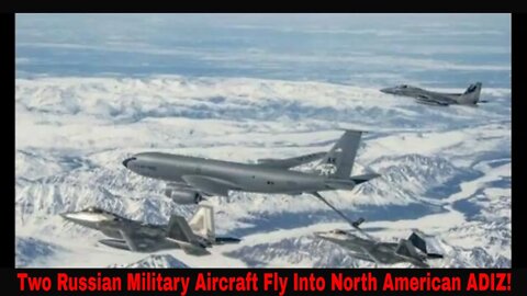 Two Russian Military Aircraft Fly Into North American ADIZ!