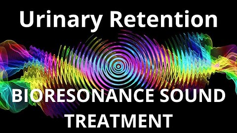 Urinary Retention _ Bioresonance Sound Therapy _ Sounds of Nature