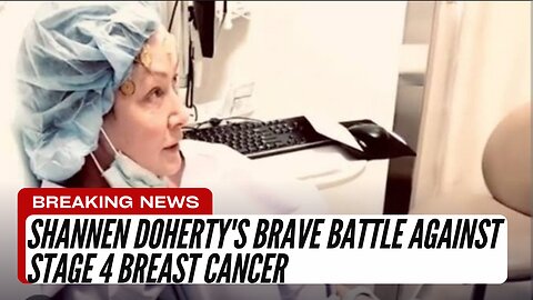 Shannen Doherty's Brave Battle Against Stage 4 Breast Cancer