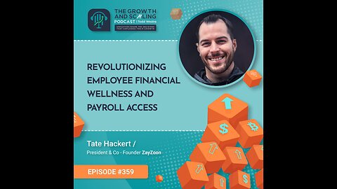 Ep#359 Tate Hackert: Revolutionizing Employee Financial Wellness and Payroll Access