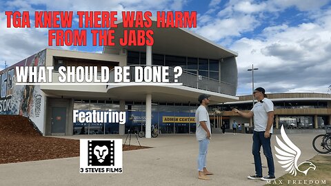 TGA KNEW THERE WAS HARM FROM THE JABS - WHAT SHOULD BE DONE? Featuring 3 STEVES FILMS