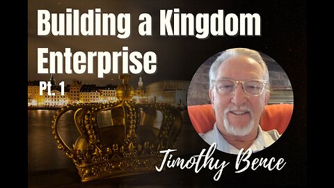 125: Pt. 1 Building a Kingdom Enterprise - Timothy Bence on Spirit-Centered Business™