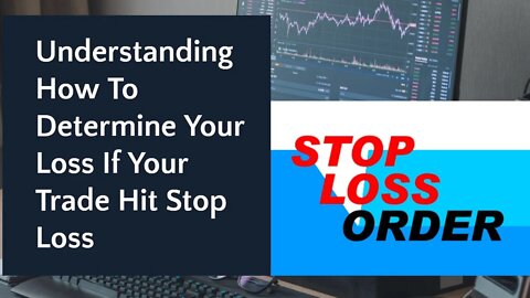 Understanding How To Determine Your Loss If Your Trade Hit Stop Loss