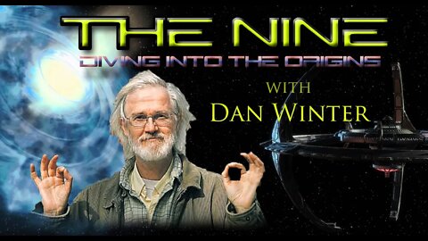 THE NINE: Diving into the origins with Dan Winter ~ Feb 23 2022 (6pm EST)