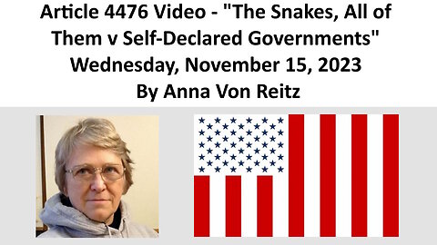 Article 4476 Video - The Snakes, All of Them v Self-Declared Governments By Anna Von Reitz