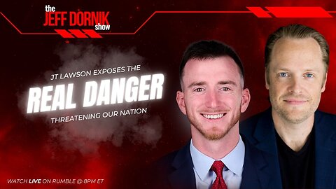 The Jeff Dornik Show: JT Lawson Exposes The Real Danger Threatening Our Nation | 8pm ET