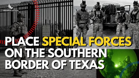 G2: Place Special Forces on the Southern Border of Texas