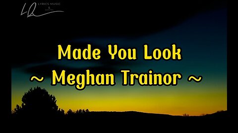 Meghan Trainor - Made You Look (Lyrics)