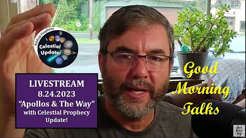 Good Morning Talk on August 24, 2023 - "Apollos & The Way" Part 2/2 with Celestial Prophecy Update!