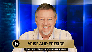 Arise and Preside | Give Him 15: Daily Prayer with Dutch | April 29, 2024