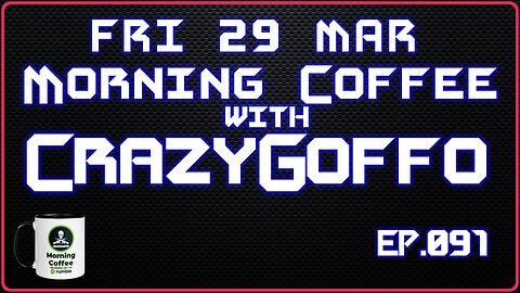 Morning Coffee with CrazyGoffo - Ep.091 #RumbleTakeover #RumblePartner